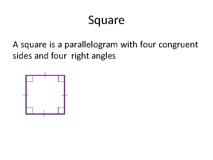 Square A square is a parallelogram with four congruent sides and four right angles