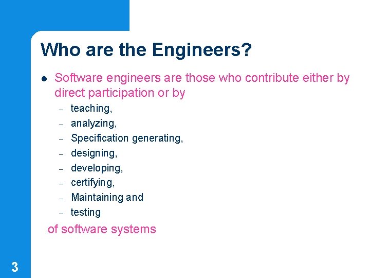 Who are the Engineers? l Software engineers are those who contribute either by direct