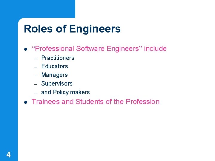 Roles of Engineers l “Professional Software Engineers” include – – – l 4 Practitioners