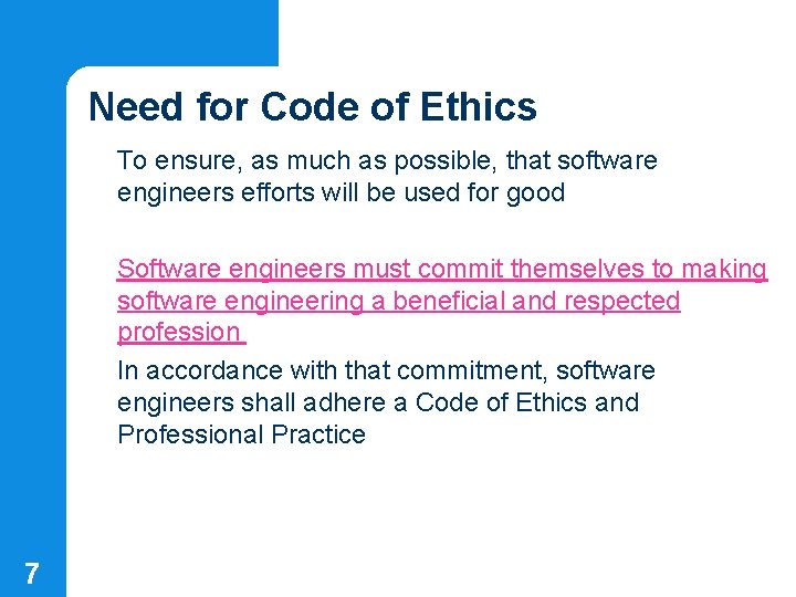 Need for Code of Ethics To ensure, as much as possible, that software engineers