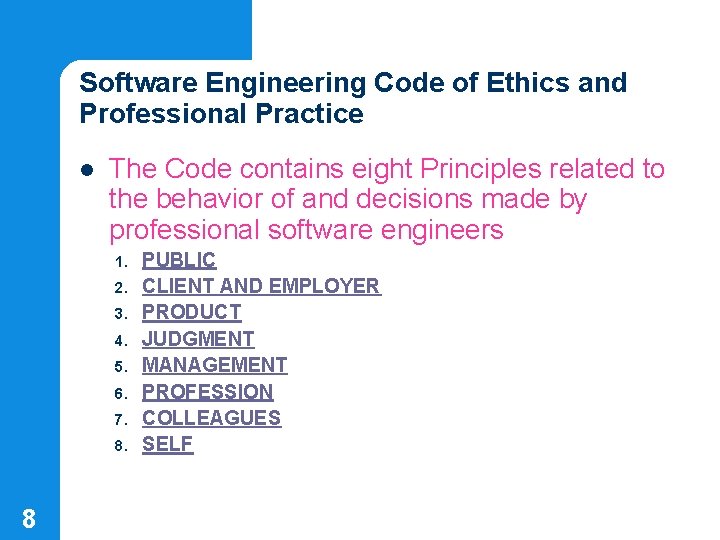 Software Engineering Code of Ethics and Professional Practice l The Code contains eight Principles