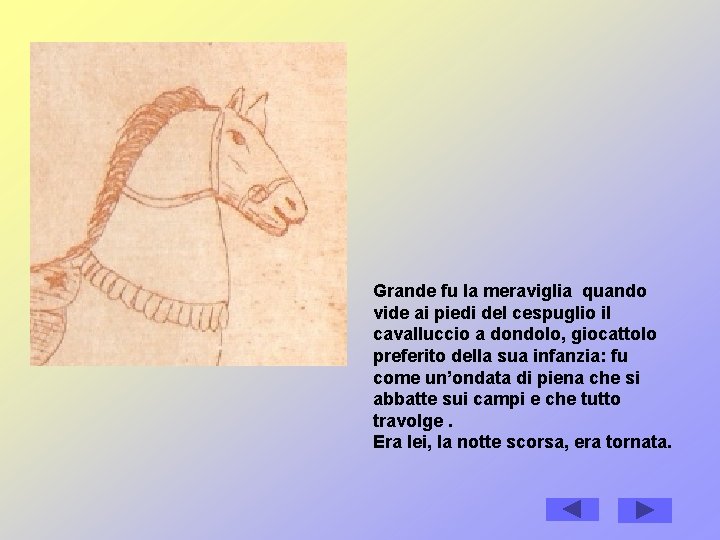 Grande fu la meraviglia quando vide ai piedi del cespuglio il cavalluccio a dondolo, Grande fu la meraviglia quando vide ai piedi del cespuglio il cavalluccio a dondolo,