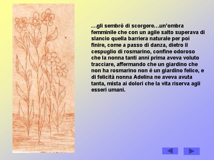 …gli sembrò di scorgere…un’ombra femminile che con un agile salto superava di slancio quella …gli sembrò di scorgere…un’ombra femminile che con un agile salto superava di slancio quella