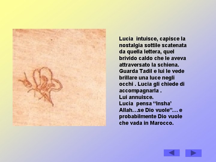 Lucia intuisce, capisce la nostalgia sottile scatenata da quella lettera, quel brivido caldo che Lucia intuisce, capisce la nostalgia sottile scatenata da quella lettera, quel brivido caldo che