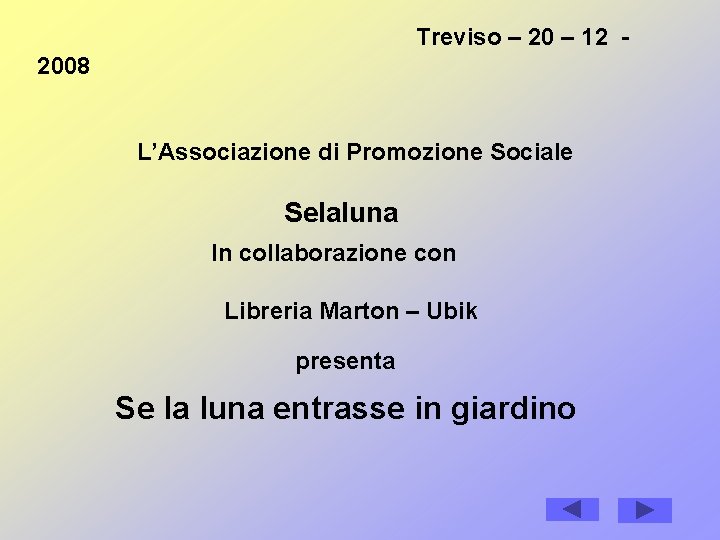 Treviso – 20 – 12 2008 L’Associazione di Promozione Sociale Selaluna In collaborazione con Treviso – 20 – 12 2008 L’Associazione di Promozione Sociale Selaluna In collaborazione con