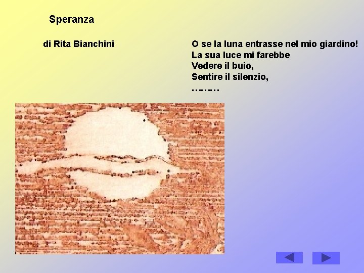 Speranza di Rita Bianchini O se la luna entrasse nel mio giardino! La sua Speranza di Rita Bianchini O se la luna entrasse nel mio giardino! La sua