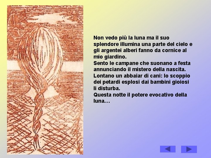 Non vedo più la luna ma il suo splendore illumina una parte del cielo Non vedo più la luna ma il suo splendore illumina una parte del cielo