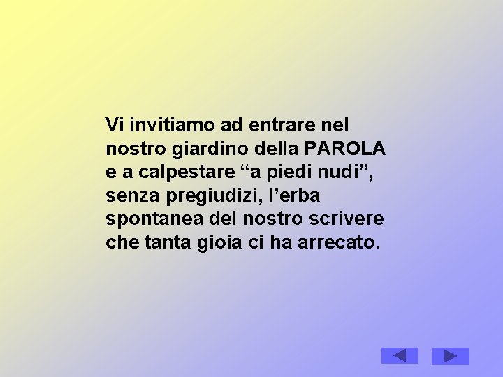 Vi invitiamo ad entrare nel nostro giardino della PAROLA e a calpestare “a piedi Vi invitiamo ad entrare nel nostro giardino della PAROLA e a calpestare “a piedi
