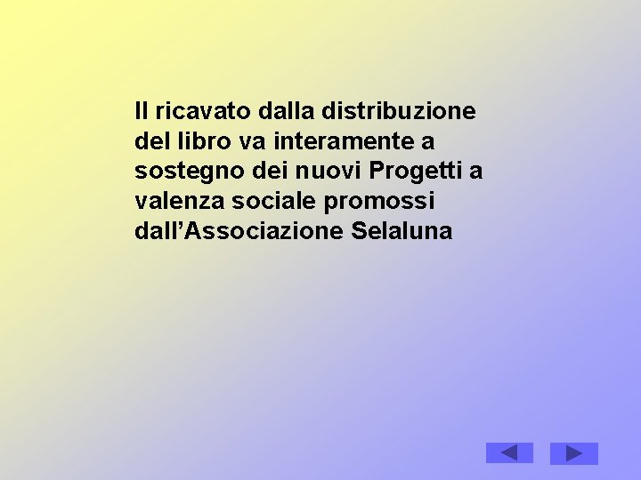 Il ricavato dalla distribuzione del libro va interamente a sostegno dei nuovi Progetti a Il ricavato dalla distribuzione del libro va interamente a sostegno dei nuovi Progetti a