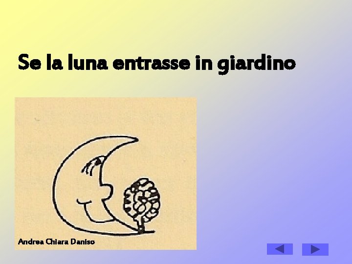Se la luna entrasse in giardino Andrea Chiara Daniso Se la luna entrasse in giardino Andrea Chiara Daniso