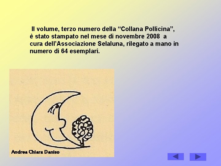 Il volume, terzo numero della “Collana Pollicina”, è stato stampato nel mese di novembre Il volume, terzo numero della “Collana Pollicina”, è stato stampato nel mese di novembre