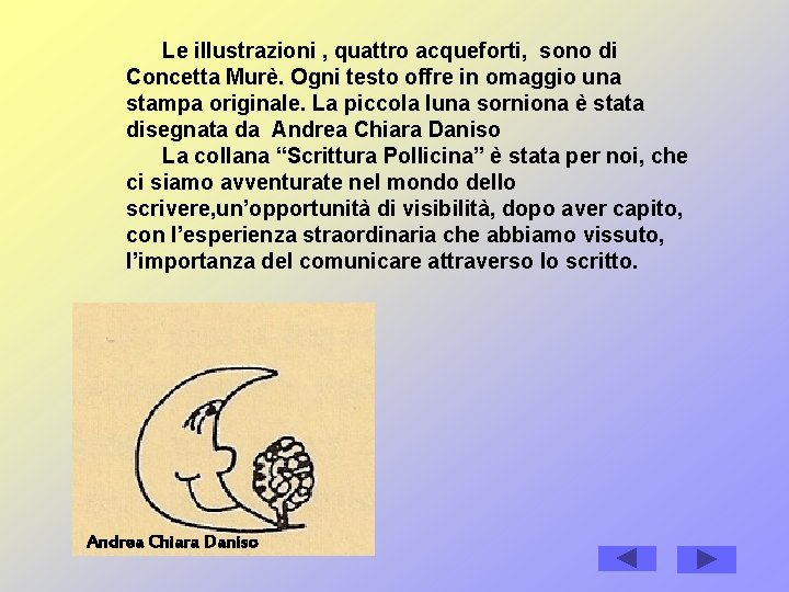 Le illustrazioni , quattro acqueforti, sono di Concetta Murè. Ogni testo offre in omaggio Le illustrazioni , quattro acqueforti, sono di Concetta Murè. Ogni testo offre in omaggio