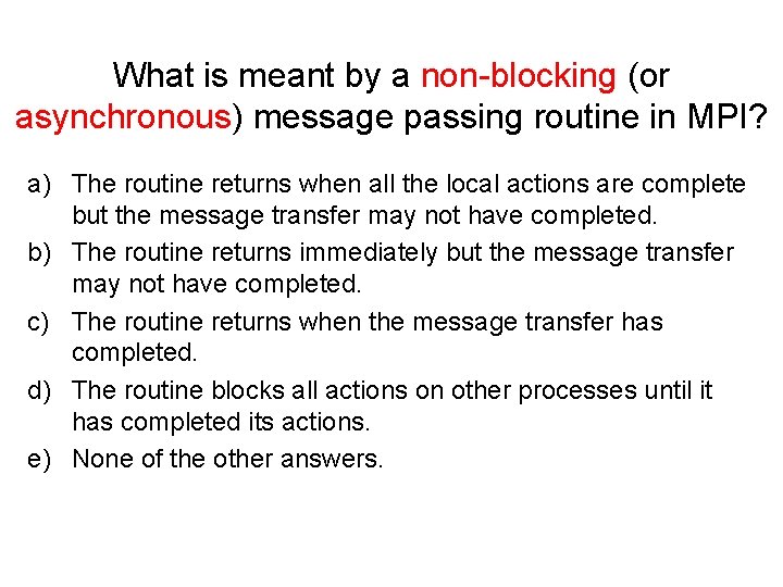 What is meant by a non-blocking (or asynchronous) message passing routine in MPI? a)