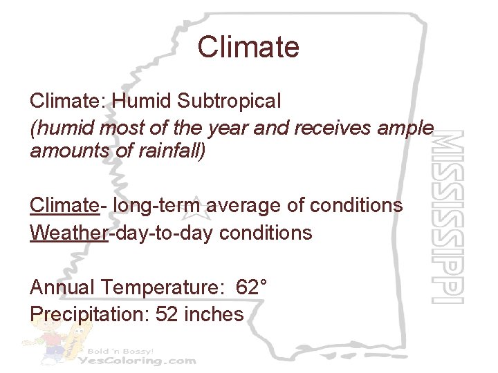 Climate: Humid Subtropical (humid most of the year and receives ample amounts of rainfall)