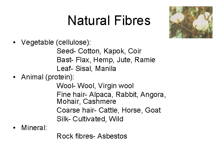 Natural Fibres • Vegetable (cellulose): Seed- Cotton, Kapok, Coir Bast- Flax, Hemp, Jute, Ramie