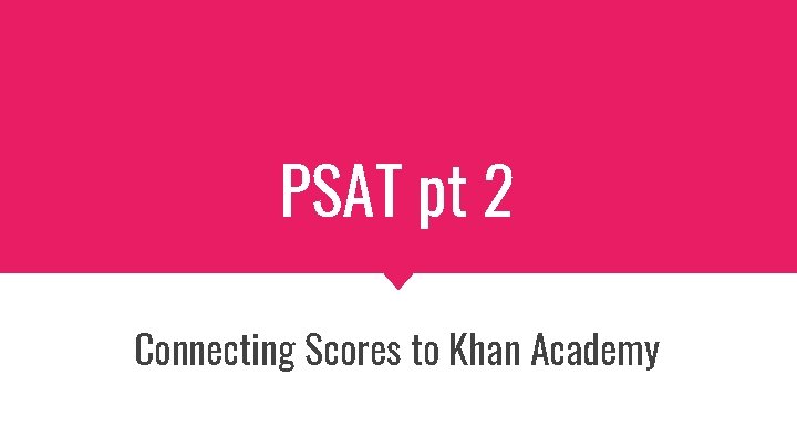 PSAT pt 2 Connecting Scores to Khan Academy 