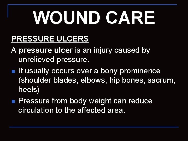 WOUND CARE PRESSURE ULCERS A pressure ulcer is an injury caused by unrelieved pressure.