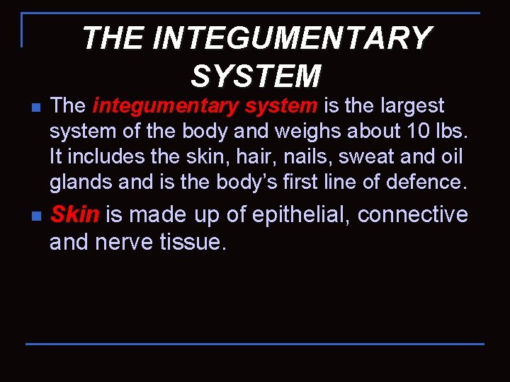 THE INTEGUMENTARY SYSTEM n n The integumentary system is the largest system of the