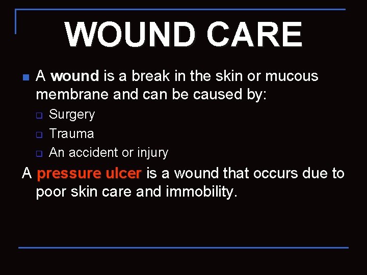 WOUND CARE n A wound is a break in the skin or mucous membrane