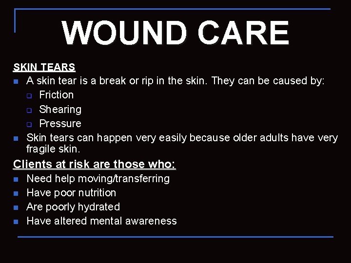 WOUND CARE SKIN TEARS n A skin tear is a break or rip in