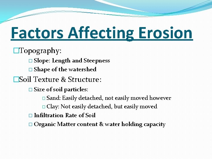Factors Affecting Erosion �Topography: � Slope: Length and Steepness � Shape of the watershed