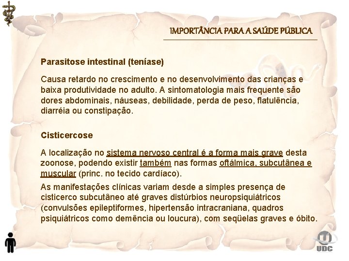 IMPORT NCIA PARA A SAÚDE PÚBLICA Parasitose intestinal (teníase) Causa retardo no crescimento e