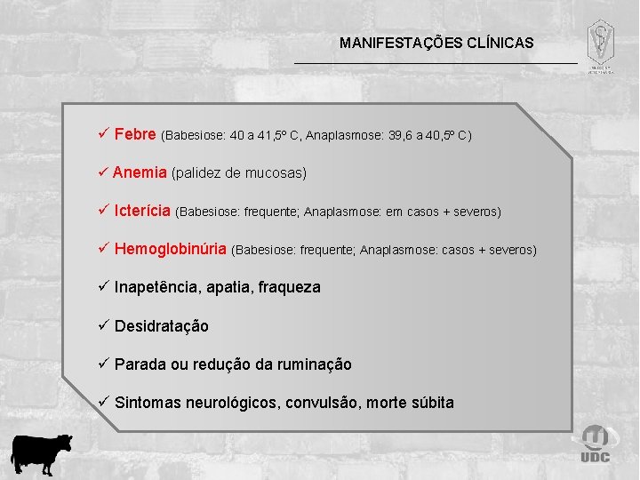 MANIFESTAÇÕES CLÍNICAS ü Febre (Babesiose: 40 a 41, 5º C, Anaplasmose: 39, 6 a