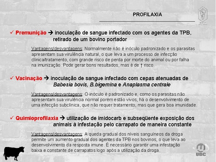PROFILAXIA ü Premunição inoculação de sangue infectado com os agentes da TPB, retirado de