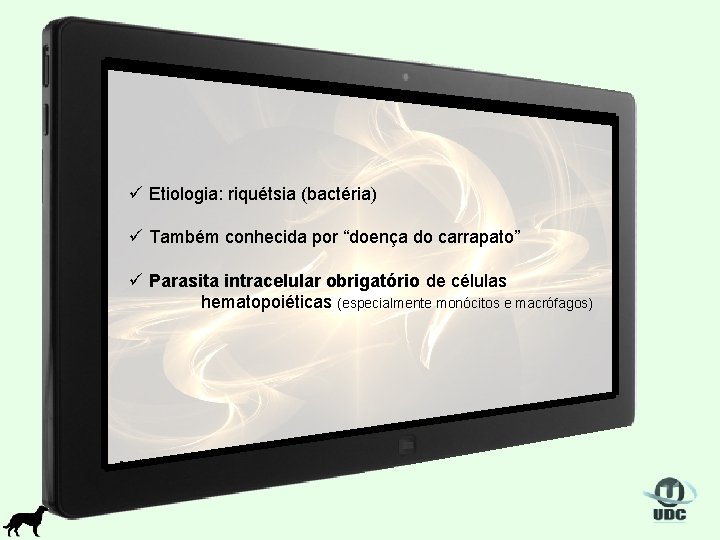 ü Etiologia: riquétsia (bactéria) ü Também conhecida por “doença do carrapato” ü Parasita intracelular