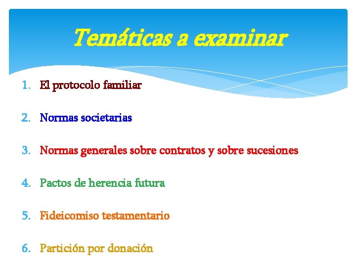 Temáticas a examinar 1. El protocolo familiar 2. Normas societarias 3. Normas generales sobre