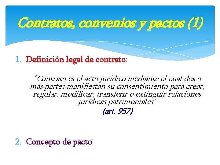Contratos, convenios y pactos (1) 1. Definición legal de contrato: “Contrato es el acto