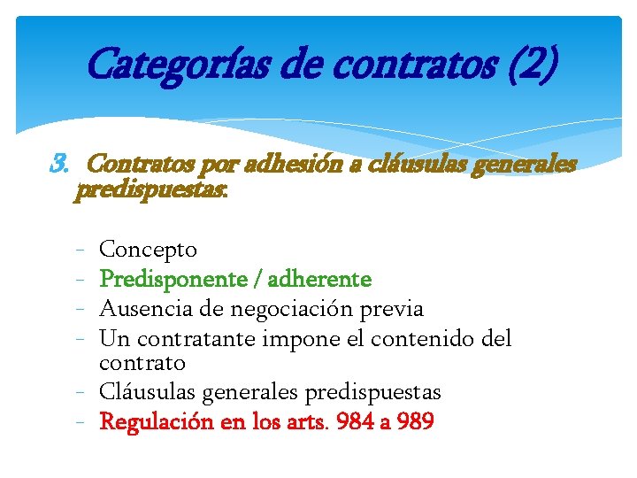 Categorías de contratos (2) 3. Contratos por adhesión a cláusulas generales predispuestas: - Concepto
