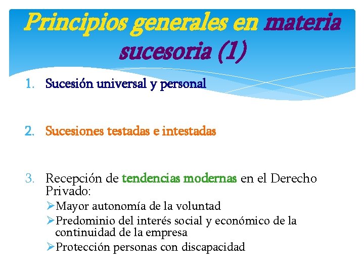 Principios generales en materia sucesoria (1) 1. Sucesión universal y personal 2. Sucesiones testadas