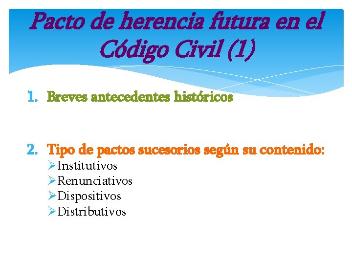 Pacto de herencia futura en el Código Civil (1) 1. Breves antecedentes históricos 2.