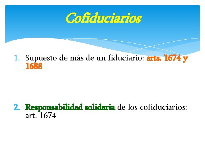 Cofiduciarios 1. Supuesto de más de un fiduciario: arts. 1674 y 1688 2. Responsabilidad