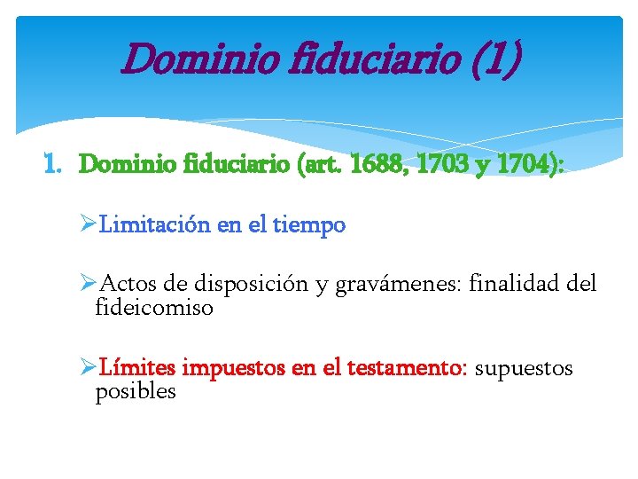 Dominio fiduciario (1) 1. Dominio fiduciario (art. 1688, 1703 y 1704): ØLimitación en el