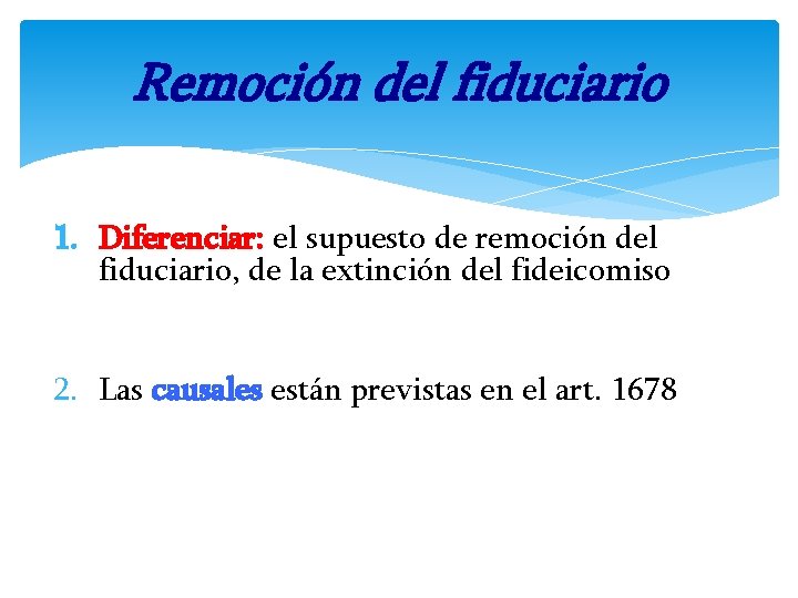 Remoción del fiduciario 1. Diferenciar: el supuesto de remoción del fiduciario, de la extinción