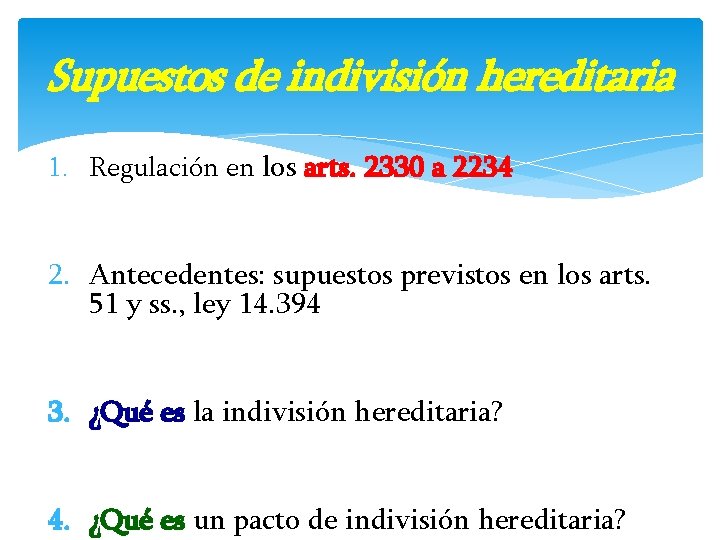 Supuestos de indivisión hereditaria 1. Regulación en los arts. 2330 a 2234 2. Antecedentes: