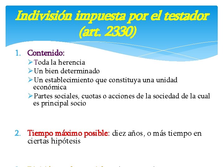 Indivisión impuesta por el testador (art. 2330) 1. Contenido: ØToda la herencia ØUn bien