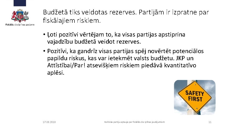 Budžetā tiks veidotas rezerves. Partijām ir izpratne par fiskālajiem riskiem. • Ļoti pozitīvi vērtējam