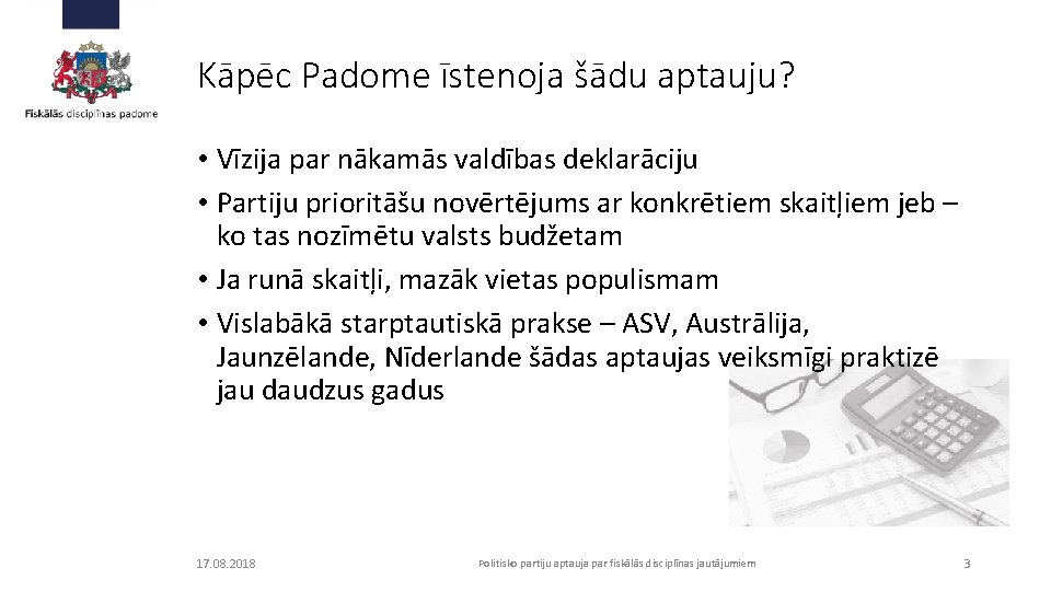 Kāpēc Padome īstenoja šādu aptauju? • Vīzija par nākamās valdības deklarāciju • Partiju prioritāšu