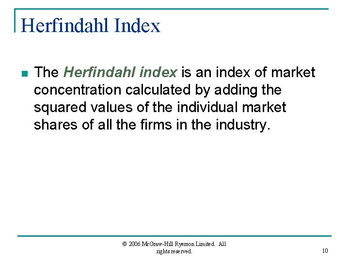 Herfindahl Index n The Herfindahl index is an index of market concentration calculated by