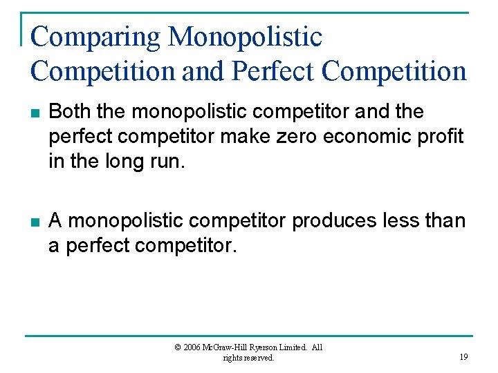 Comparing Monopolistic Competition and Perfect Competition n Both the monopolistic competitor and the perfect