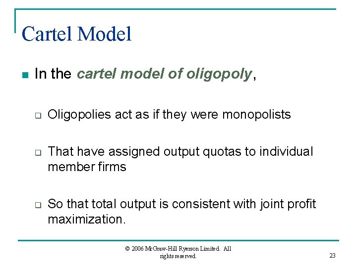 Cartel Model n In the cartel model of oligopoly, q q q Oligopolies act