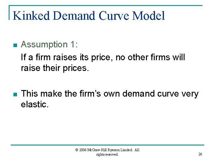 Kinked Demand Curve Model n Assumption 1: If a firm raises its price, no