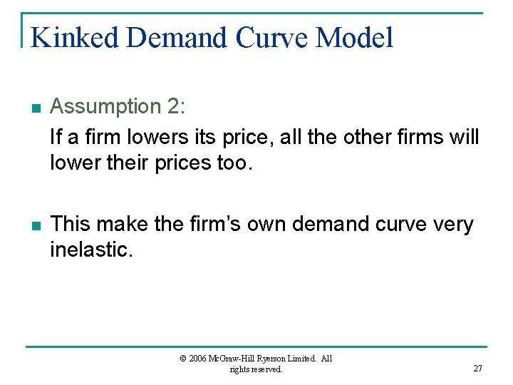 Kinked Demand Curve Model n Assumption 2: If a firm lowers its price, all