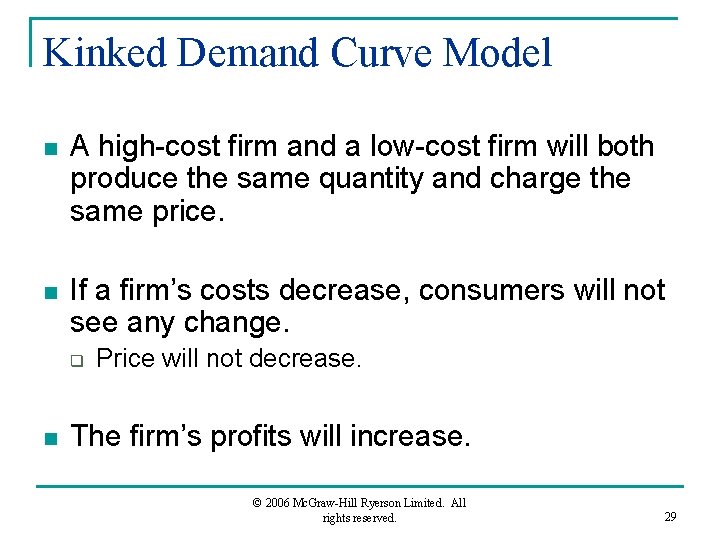 Kinked Demand Curve Model n A high-cost firm and a low-cost firm will both