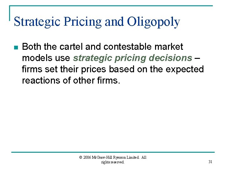 Strategic Pricing and Oligopoly n Both the cartel and contestable market models use strategic