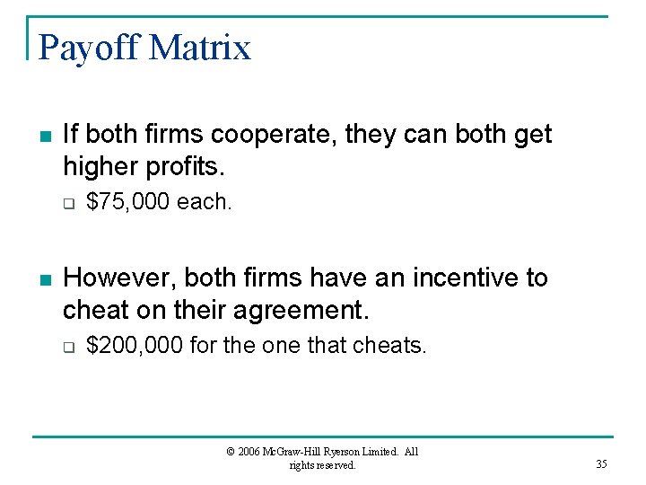 Payoff Matrix n If both firms cooperate, they can both get higher profits. q