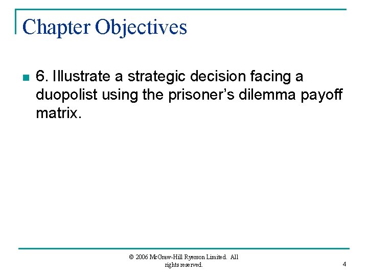 Chapter Objectives n 6. Illustrate a strategic decision facing a duopolist using the prisoner’s